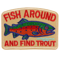 An embroidered patch featuring a colorful trout on a beige background with the red text 'FISH AROUND AND FIND TROUT'.